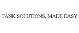 TANK SOLUTIONS, MADE EASY trademark