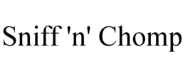 SNIFF 'N' CHOMP trademark