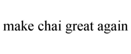 MAKE CHAI GREAT AGAIN trademark