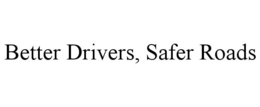 BETTER DRIVERS, SAFER ROADS trademark