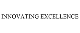 INNOVATING EXCELLENCE trademark