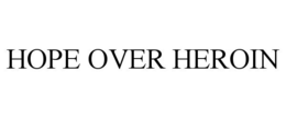 HOPE OVER HEROIN trademark