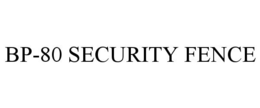 BP-80 SECURITY FENCE trademark