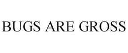 BUGS ARE GROSS trademark