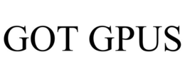 GOT GPUS trademark