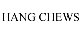 HANG CHEWS trademark