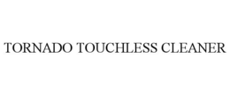 TORNADO TOUCHLESS CLEANER trademark