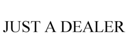JUST A DEALER trademark