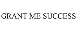 GRANT ME SUCCESS trademark