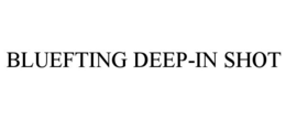 BLUEFTING DEEP-IN SHOT trademark