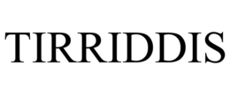 TIRRIDDIS trademark