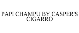 PAPI CHAMPU BY CASPER'S CIGARRO trademark