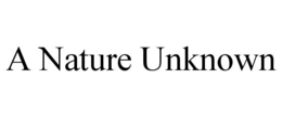 A NATURE UNKNOWN trademark