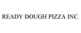 READY DOUGH PIZZA INC. trademark