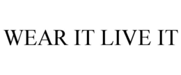 WEAR IT LIVE IT trademark