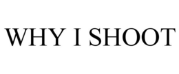 WHY I SHOOT trademark