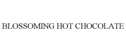 BLOSSOMING HOT CHOCOLATE trademark