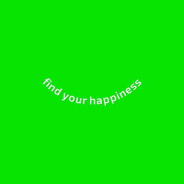 FIND YOUR HAPPINESS trademark