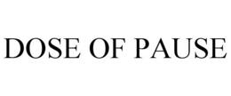 DOSE OF PAUSE trademark