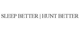 SLEEP BETTER | HUNT BETTER trademark