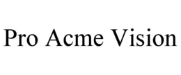 PRO ACME VISION trademark