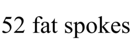 52 FAT SPOKES trademark