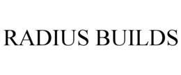RADIUS BUILDS trademark