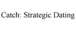 CATCH: STRATEGIC DATING trademark