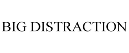 BIG DISTRACTION trademark