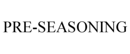 PRE-SEASONING trademark