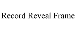 RECORD REVEAL FRAME trademark