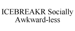 ICEBREAKR SOCIALLY AWKWARD-LESS trademark