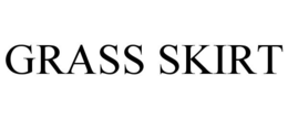 GRASS SKIRT trademark
