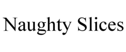 NAUGHTY SLICES trademark