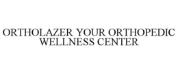 ORTHOLAZER YOUR ORTHOPEDIC WELLNESS CENTER trademark