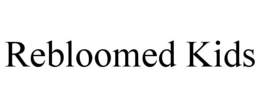 REBLOOMED KIDS trademark