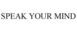 SPEAK YOUR MIND trademark
