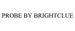PROBE BY BRIGHTCLUE trademark