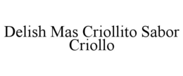 DELISH MAS CRIOLLITO SABOR CRIOLLO trademark