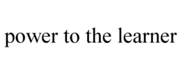 POWER TO THE LEARNER trademark