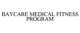 BAYCARE MEDICAL FITNESS PROGRAM trademark