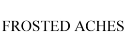 FROSTED ACHES trademark