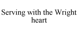 SERVING WITH THE WRIGHT HEART trademark