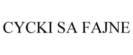 CYCKI SA FAJNE trademark