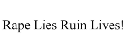 RAPE LIES RUIN LIVES! trademark