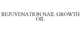 REJUVENATION NAIL GROWTH OIL trademark