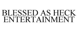 BLESSED AS HECK ENTERTAINMENT trademark