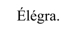 ÉLÉGRA. trademark