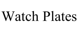 WATCH PLATES trademark