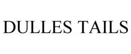 DULLES TAILS trademark